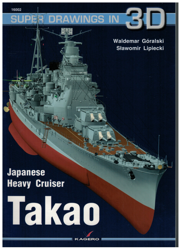 Super Drawings in 3D: 16002 Heavy Cruiser Takao (1 St.) W. Goralski, S. Lipiecki, Kagero Oficyna Wydawnicza